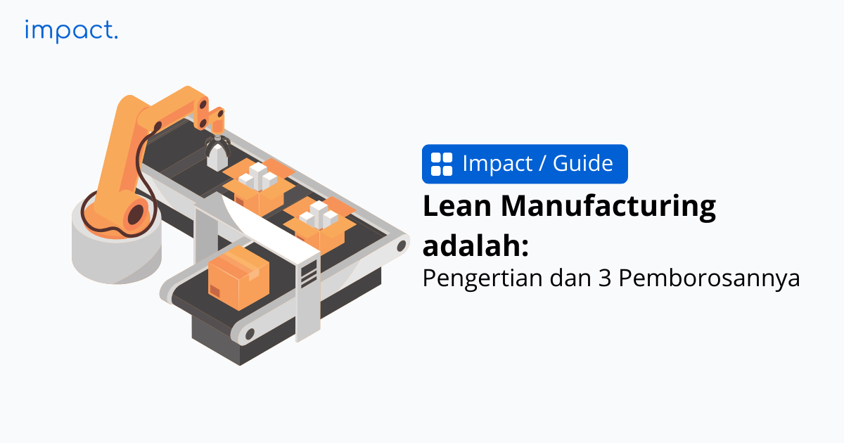 Pahami Apa itu Lean Manufacturing & 3 Jenis Pemborosannya