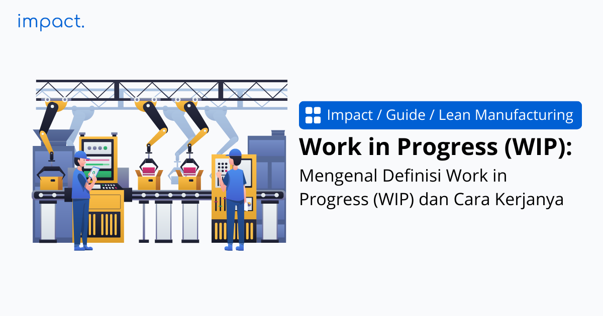 Work in Progress (WIP) dalam Manufaktur & Tips Menguranginya