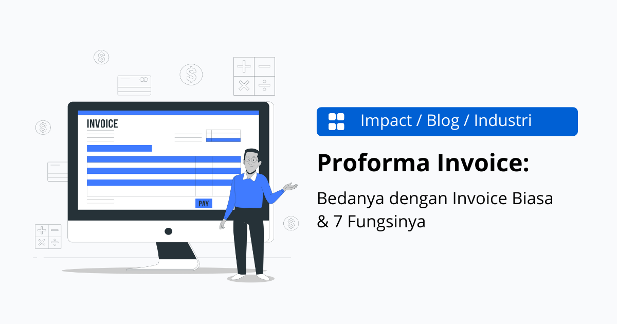 Proforma Invoice: 7 Fungsi, Contoh, dan Perbedaannya dengan Invoice Biasa