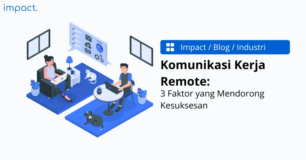 Komunikasi Kerja Remote: 3 Faktor Yang Mendorong Kesuksesan