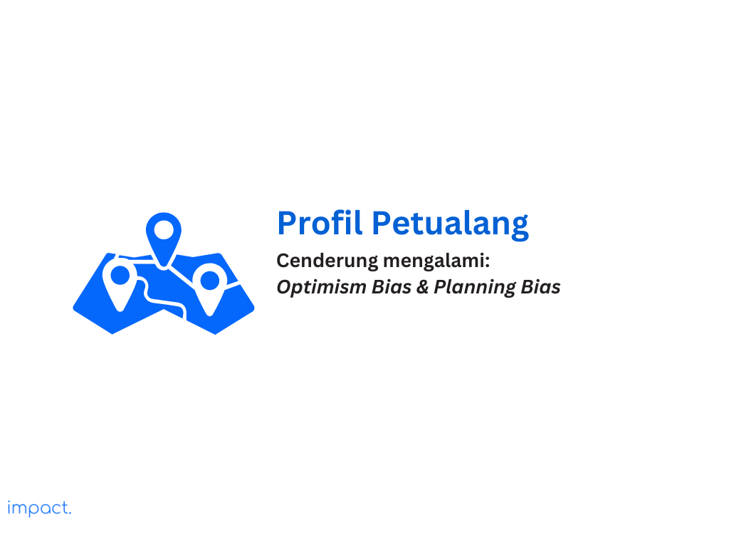 Profil petualang cenderung mengalami optimism dan Planning bias