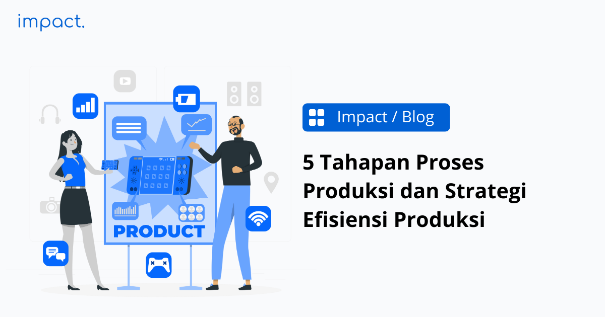 Proses Produksi: 5 Tahapan & Indikator Keberhasilannya