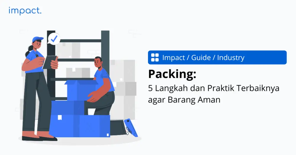 Packing: 5 Langkah dan Praktik Terbaiknya agar Barang Aman