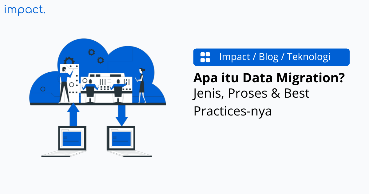 Apa itu Data Migration? Jenis, Proses & Best Practices-nya