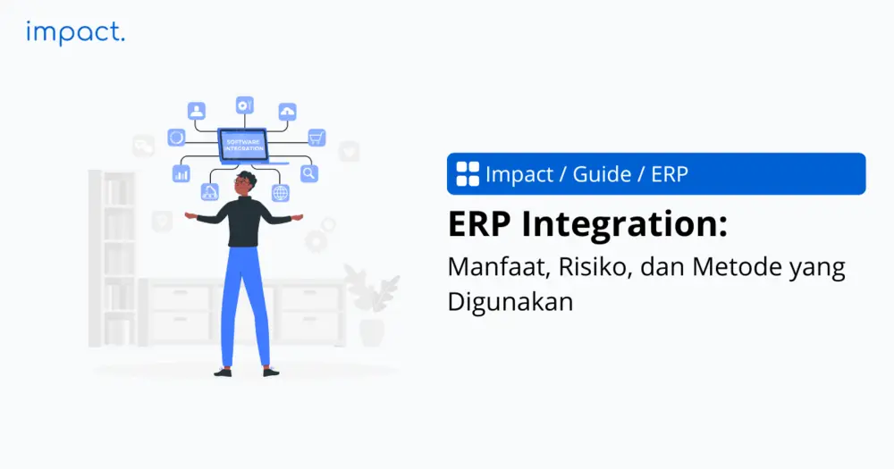 ERP Integration: Manfaat, Risiko, dan Metode yang Digunakan