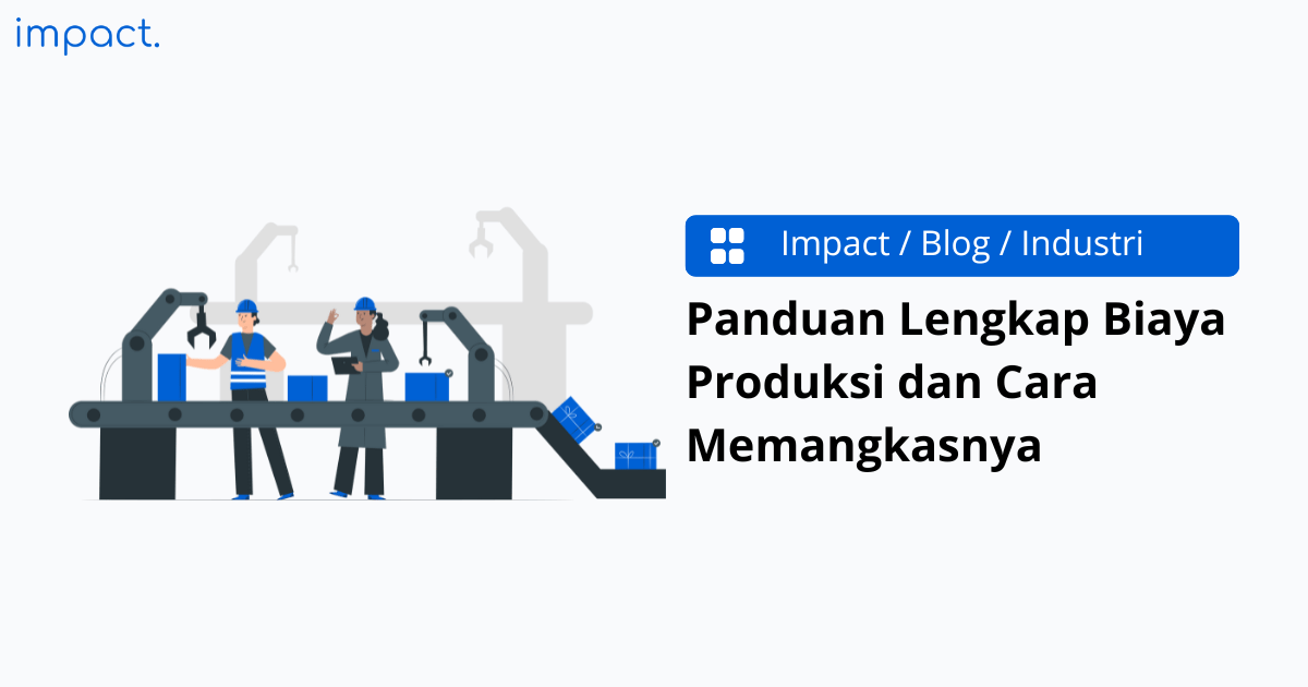 Panduan Lengkap Biaya Produksi dan Cara Memangkasnya